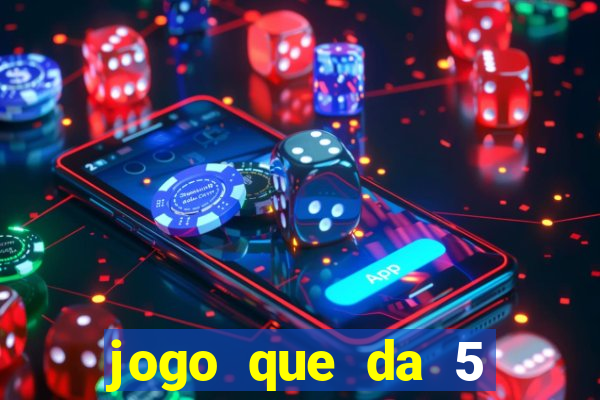 jogo que da 5 reais no cadastro