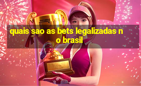 quais sao as bets legalizadas no brasil