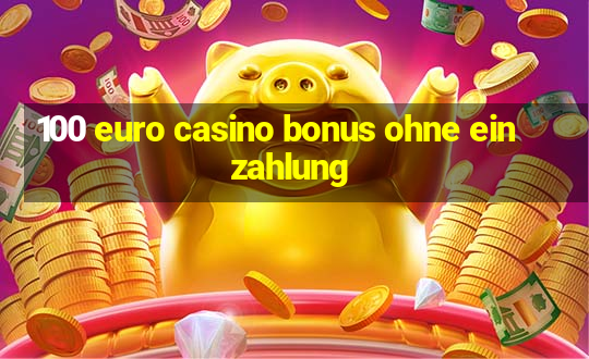 100 euro casino bonus ohne einzahlung