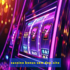 cassino bonus sem dep贸sito