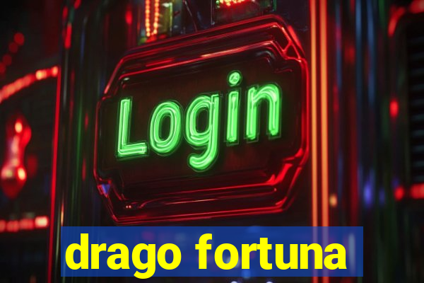 drago fortuna