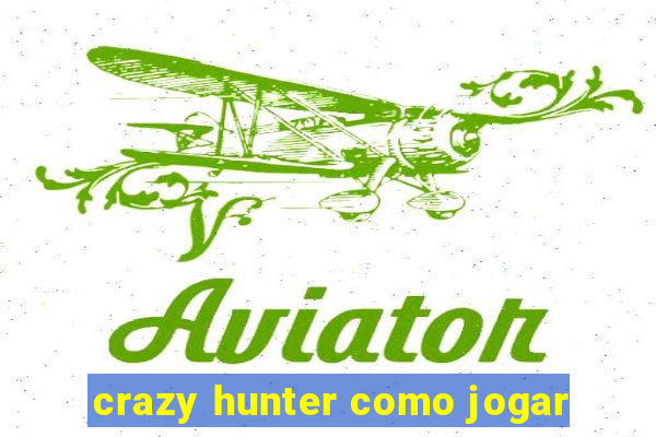 crazy hunter como jogar