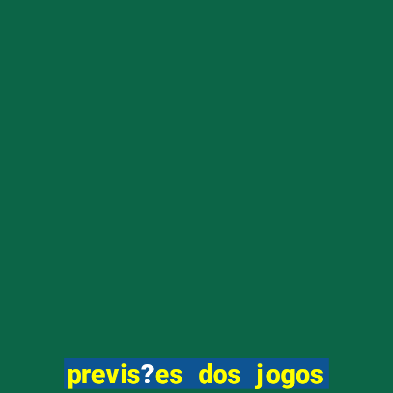 previs?es dos jogos de hoje