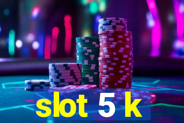 slot 5 k