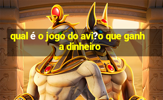 qual é o jogo do avi?o que ganha dinheiro