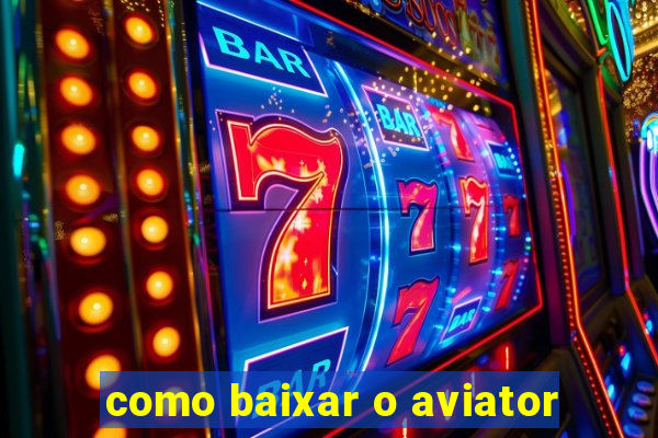 como baixar o aviator