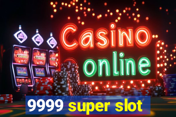 9999 super slot