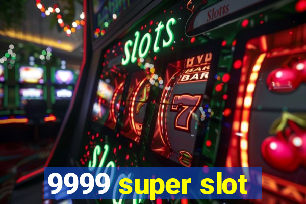 9999 super slot