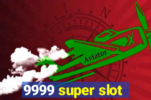 9999 super slot