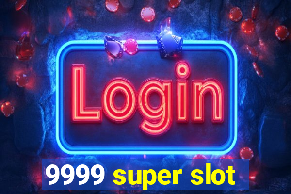 9999 super slot