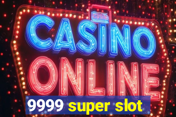 9999 super slot