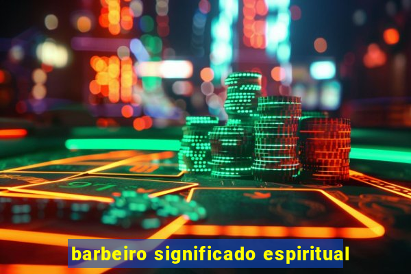 barbeiro significado espiritual