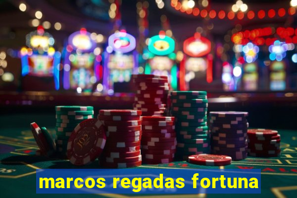 marcos regadas fortuna