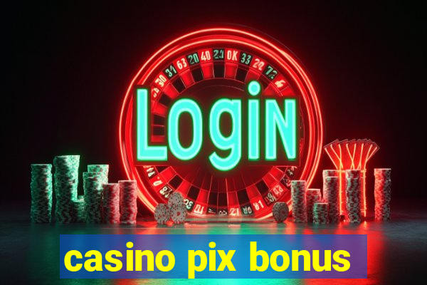 casino pix bonus