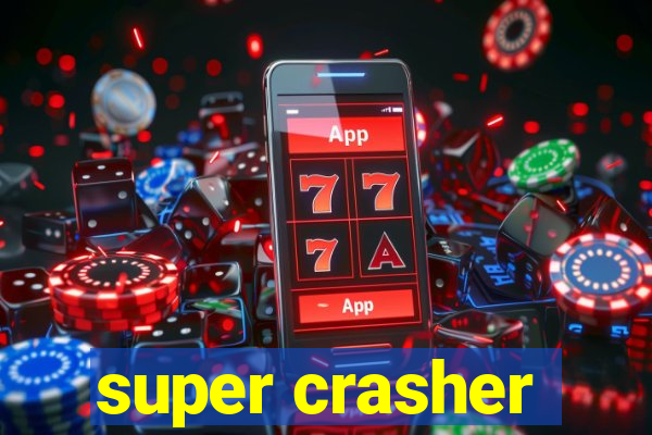 super crasher