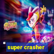 super crasher