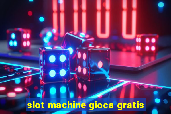 slot machine gioca gratis