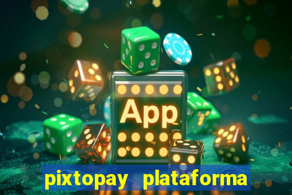 pixtopay plataforma de jogos