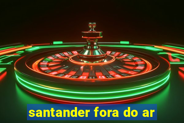 santander fora do ar