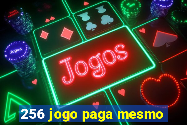 256 jogo paga mesmo