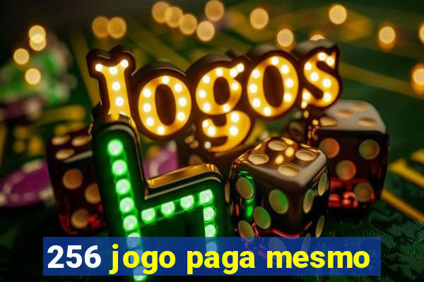 256 jogo paga mesmo