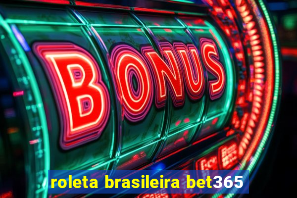 roleta brasileira bet365