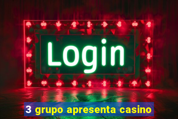 3 grupo apresenta casino