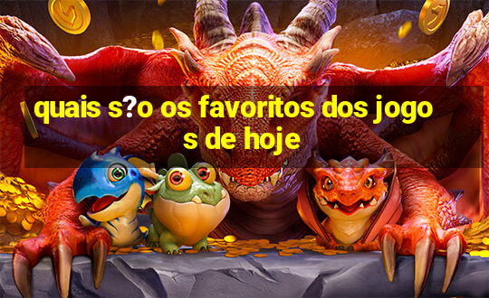 quais s?o os favoritos dos jogos de hoje