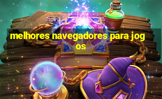 melhores navegadores para jogos