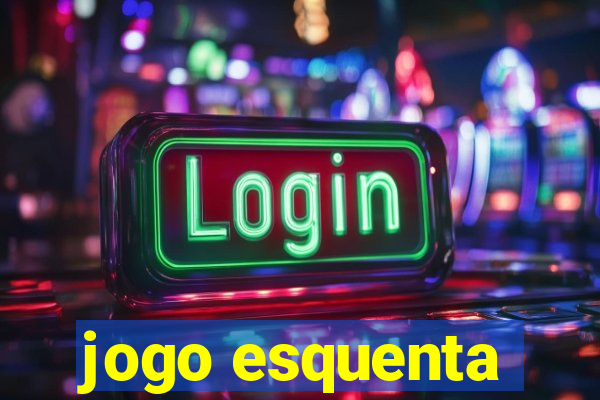 jogo esquenta