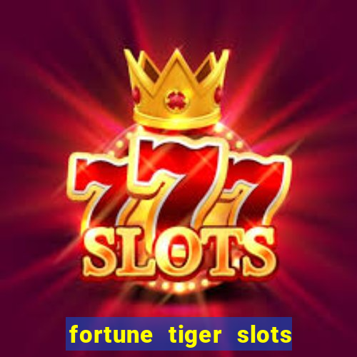 fortune tiger slots é confiável