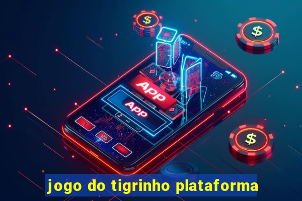 jogo do tigrinho plataforma