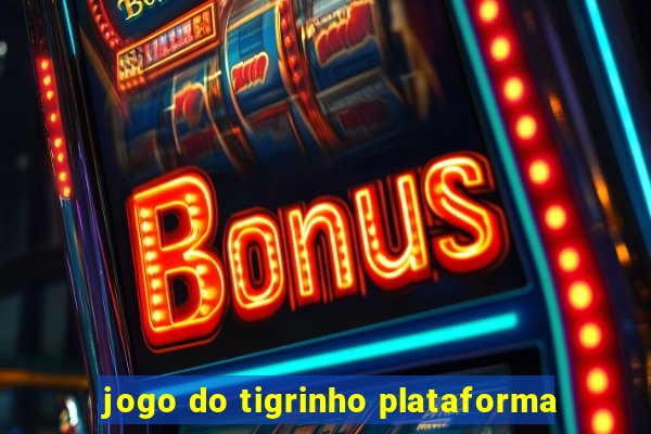 jogo do tigrinho plataforma