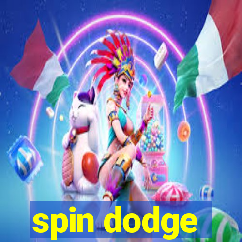 spin dodge