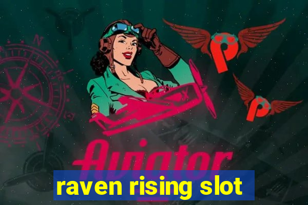 raven rising slot