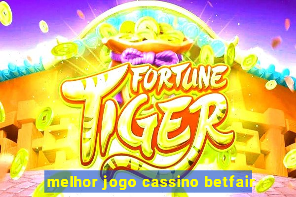 melhor jogo cassino betfair