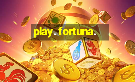 play. fortuna.