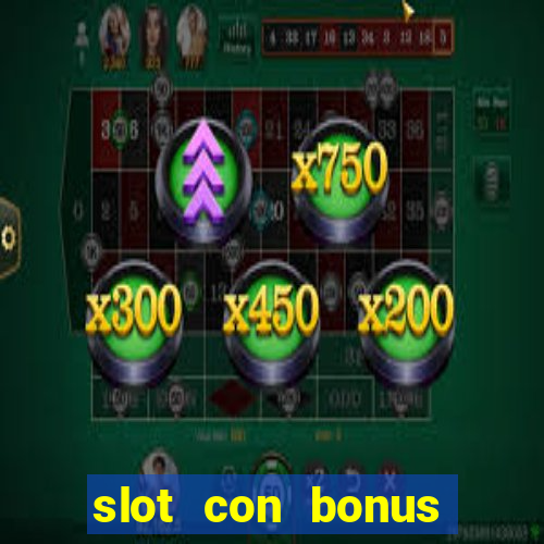 slot con bonus immediato senza deposito