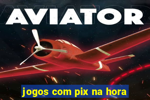 jogos com pix na hora