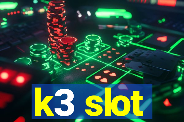 k3 slot