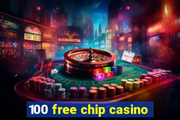 100 free chip casino