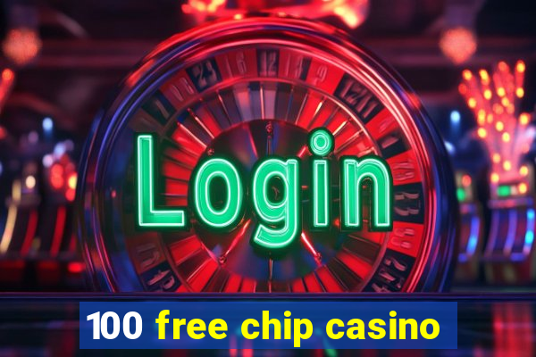 100 free chip casino