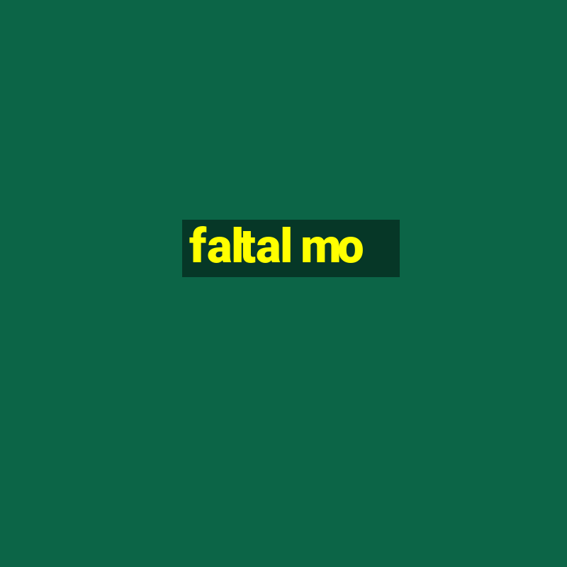 faltal mo