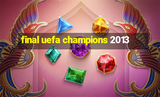 final uefa champions 2013