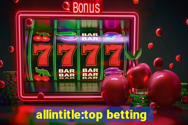 allintitle:top betting