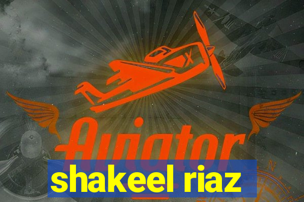 shakeel riaz