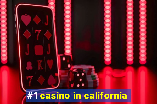 #1 casino in california