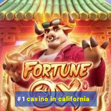 #1 casino in california