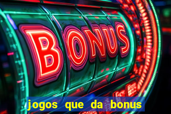 jogos que da bonus e da pra sacar