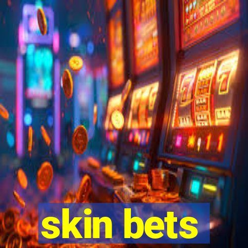 skin bets